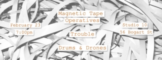 Sound Performance: Magnetic Tape, Operatives, Trouble, Drum Drones